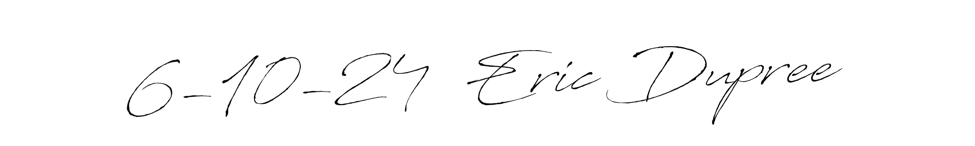 Create a beautiful signature design for name 6-10-24  Eric Dupree. With this signature (Antro_Vectra) fonts, you can make a handwritten signature for free. 6-10-24  Eric Dupree signature style 6 images and pictures png