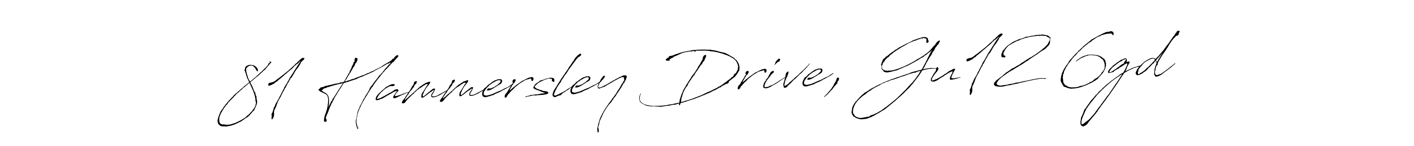 Antro_Vectra is a professional signature style that is perfect for those who want to add a touch of class to their signature. It is also a great choice for those who want to make their signature more unique. Get 81 Hammersley Drive, Gu12 6gd name to fancy signature for free. 81 Hammersley Drive, Gu12 6gd signature style 6 images and pictures png