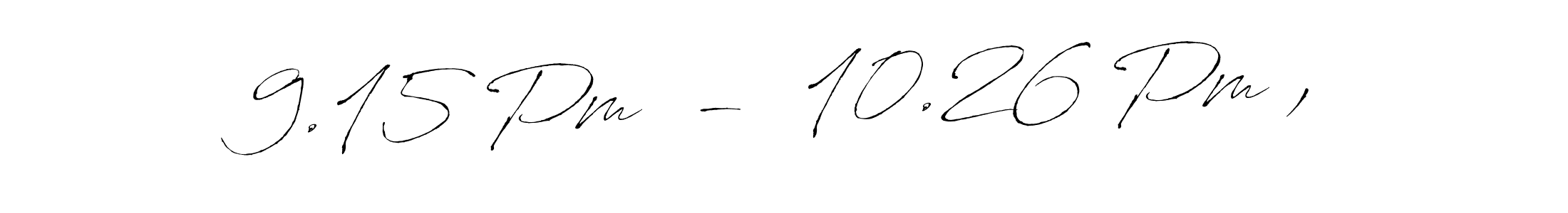 Make a beautiful signature design for name 9.15 Pm  -  10.26 Pm ,. Use this online signature maker to create a handwritten signature for free. 9.15 Pm  -  10.26 Pm , signature style 6 images and pictures png