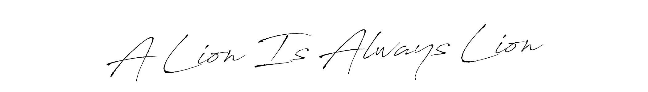 A Lion Is Always Lion stylish signature style. Best Handwritten Sign (Antro_Vectra) for my name. Handwritten Signature Collection Ideas for my name A Lion Is Always Lion. A Lion Is Always Lion signature style 6 images and pictures png
