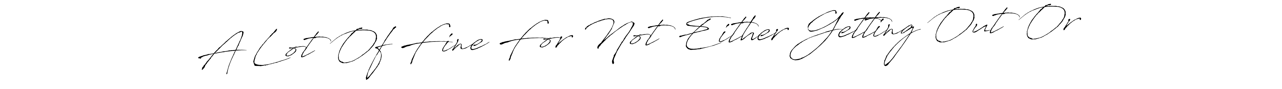 You can use this online signature creator to create a handwritten signature for the name A Lot Of Fine For Not Either Getting Out Or. This is the best online autograph maker. A Lot Of Fine For Not Either Getting Out Or signature style 6 images and pictures png