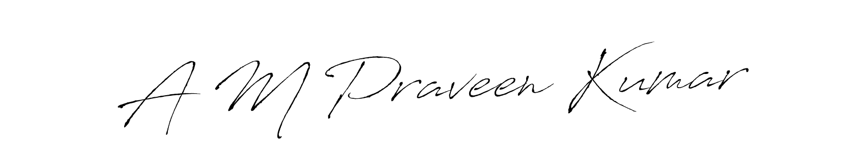 Make a beautiful signature design for name A M Praveen Kumar. With this signature (Antro_Vectra) style, you can create a handwritten signature for free. A M Praveen Kumar signature style 6 images and pictures png