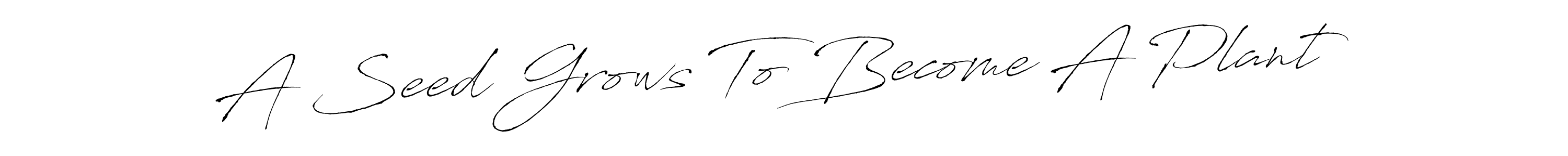 Make a beautiful signature design for name A Seed Grows To Become A Plant. With this signature (Antro_Vectra) style, you can create a handwritten signature for free. A Seed Grows To Become A Plant signature style 6 images and pictures png