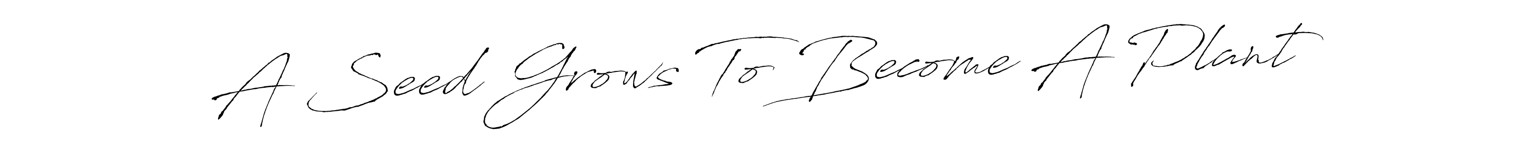 Also You can easily find your signature by using the search form. We will create A Seed Grows To Become A Plant name handwritten signature images for you free of cost using Antro_Vectra sign style. A Seed Grows To Become A Plant signature style 6 images and pictures png