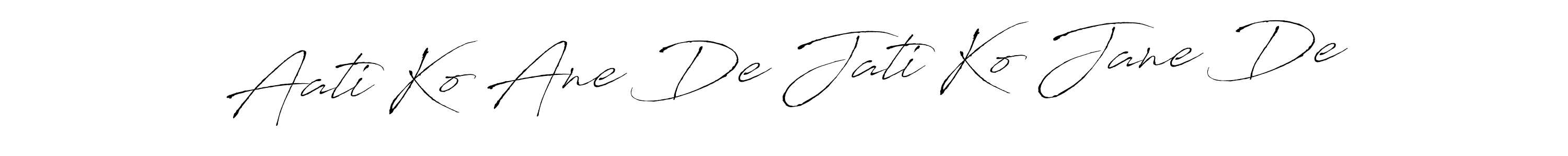 Use a signature maker to create a handwritten signature online. With this signature software, you can design (Antro_Vectra) your own signature for name Aati Ko Ane De Jati Ko Jane De. Aati Ko Ane De Jati Ko Jane De signature style 6 images and pictures png