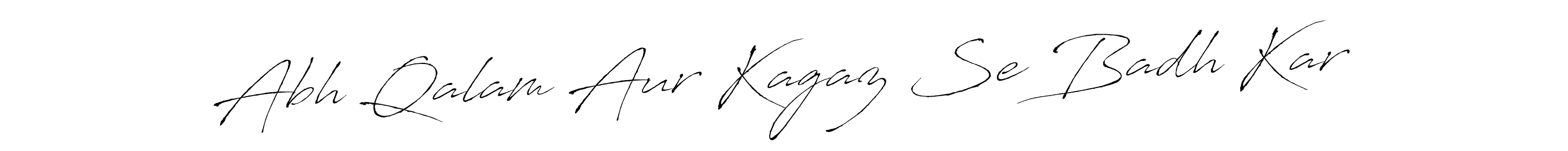 Make a beautiful signature design for name Abh Qalam Aur Kagaz Se Badh Kar. With this signature (Antro_Vectra) style, you can create a handwritten signature for free. Abh Qalam Aur Kagaz Se Badh Kar signature style 6 images and pictures png