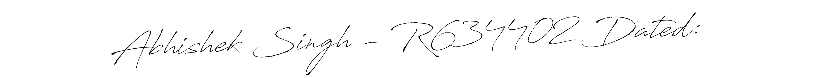 Design your own signature with our free online signature maker. With this signature software, you can create a handwritten (Antro_Vectra) signature for name Abhishek Singh - R634402 Dated:. Abhishek Singh - R634402 Dated: signature style 6 images and pictures png