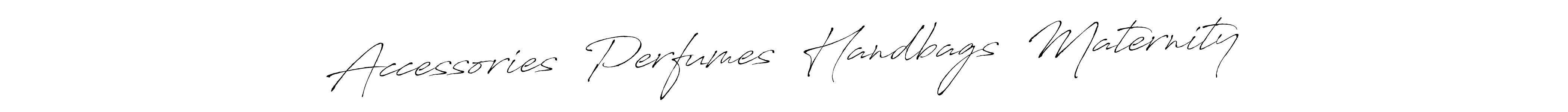 Make a beautiful signature design for name Accessories  Perfumes  Handbags  Maternity. With this signature (Antro_Vectra) style, you can create a handwritten signature for free. Accessories  Perfumes  Handbags  Maternity signature style 6 images and pictures png