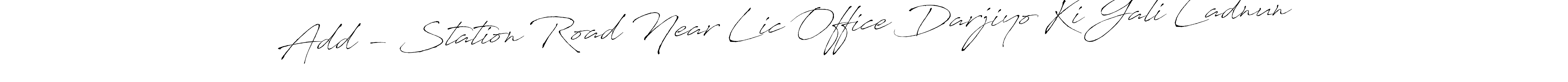 Also we have Add - Station Road Near Lic Office Darjiyo Ki Gali Ladnun name is the best signature style. Create professional handwritten signature collection using Antro_Vectra autograph style. Add - Station Road Near Lic Office Darjiyo Ki Gali Ladnun signature style 6 images and pictures png