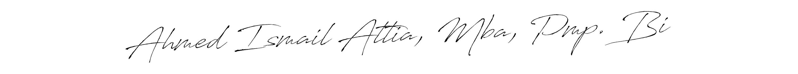 Design your own signature with our free online signature maker. With this signature software, you can create a handwritten (Antro_Vectra) signature for name Ahmed Ismail Attia, Mba, Pmp. Bi. Ahmed Ismail Attia, Mba, Pmp. Bi signature style 6 images and pictures png