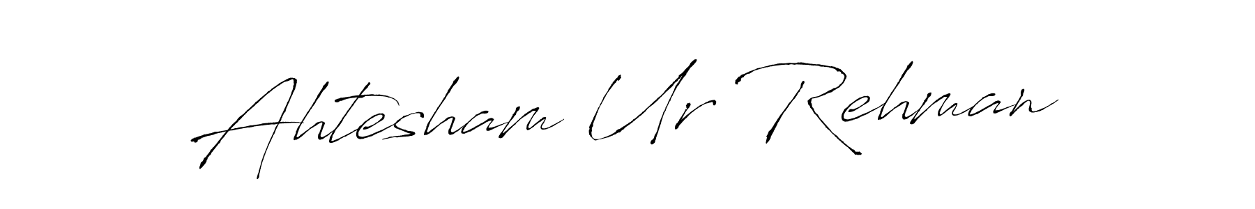 Also we have Ahtesham Ur Rehman name is the best signature style. Create professional handwritten signature collection using Antro_Vectra autograph style. Ahtesham Ur Rehman signature style 6 images and pictures png