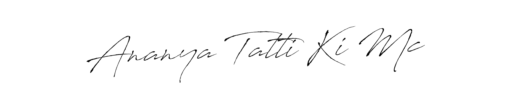 How to make Ananya Tatti Ki Mc signature? Antro_Vectra is a professional autograph style. Create handwritten signature for Ananya Tatti Ki Mc name. Ananya Tatti Ki Mc signature style 6 images and pictures png