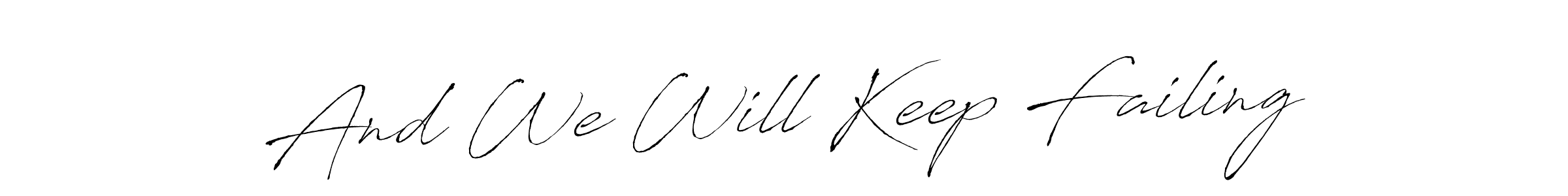 Once you've used our free online signature maker to create your best signature Antro_Vectra style, it's time to enjoy all of the benefits that And We Will Keep Failing name signing documents. And We Will Keep Failing signature style 6 images and pictures png