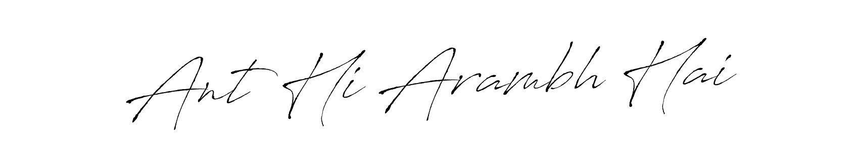 Make a short Ant Hi Arambh Hai signature style. Manage your documents anywhere anytime using Antro_Vectra. Create and add eSignatures, submit forms, share and send files easily. Ant Hi Arambh Hai signature style 6 images and pictures png