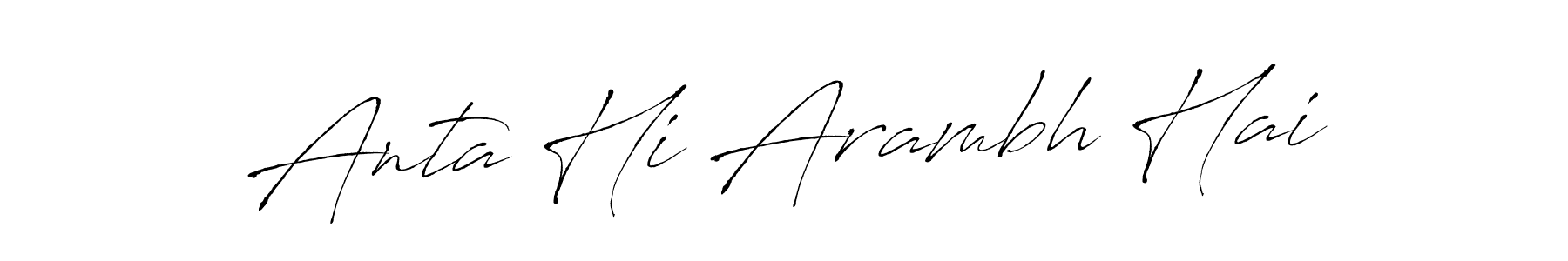 Make a short Anta Hi Arambh Hai signature style. Manage your documents anywhere anytime using Antro_Vectra. Create and add eSignatures, submit forms, share and send files easily. Anta Hi Arambh Hai signature style 6 images and pictures png