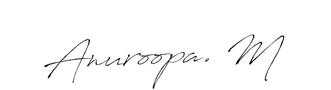 Create a beautiful signature design for name Anuroopa. M. With this signature (Antro_Vectra) fonts, you can make a handwritten signature for free. Anuroopa. M signature style 6 images and pictures png
