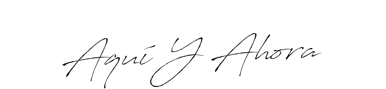 Also we have Aquí Y Ahora name is the best signature style. Create professional handwritten signature collection using Antro_Vectra autograph style. Aquí Y Ahora signature style 6 images and pictures png