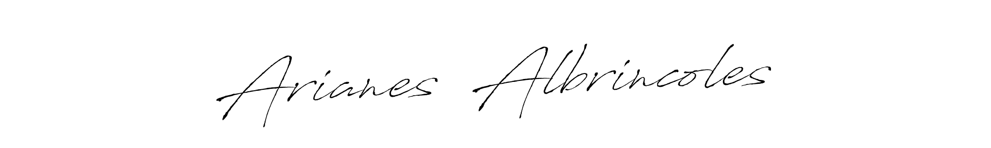 Make a beautiful signature design for name Arianes  Albrincoles. Use this online signature maker to create a handwritten signature for free. Arianes  Albrincoles signature style 6 images and pictures png