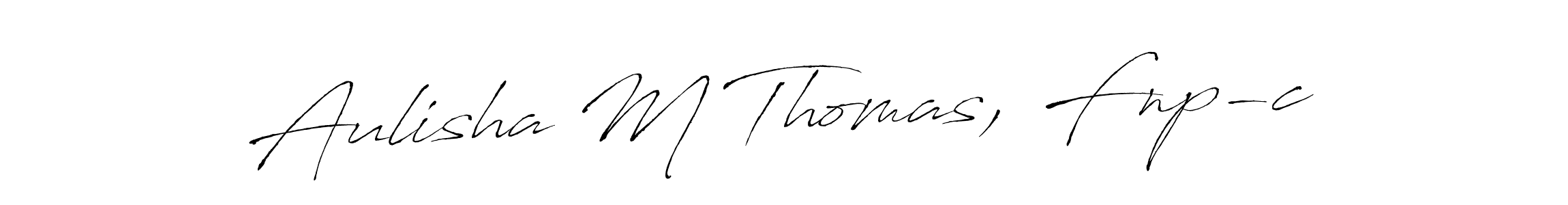 Make a beautiful signature design for name Aulisha M Thomas, Fnp-c. With this signature (Antro_Vectra) style, you can create a handwritten signature for free. Aulisha M Thomas, Fnp-c signature style 6 images and pictures png