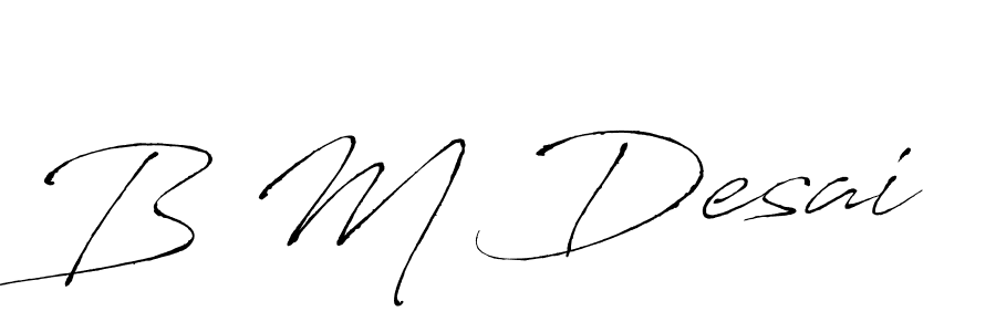 Design your own signature with our free online signature maker. With this signature software, you can create a handwritten (Antro_Vectra) signature for name B M Desai. B M Desai signature style 6 images and pictures png