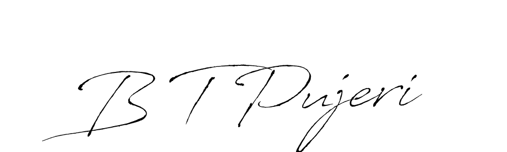 Design your own signature with our free online signature maker. With this signature software, you can create a handwritten (Antro_Vectra) signature for name B T Pujeri. B T Pujeri signature style 6 images and pictures png
