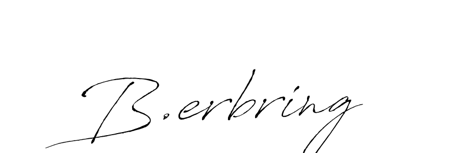 You should practise on your own different ways (Antro_Vectra) to write your name (B.erbring) in signature. don't let someone else do it for you. B.erbring signature style 6 images and pictures png