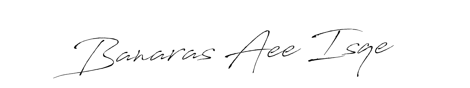 Make a beautiful signature design for name Banaras Aee Isqe. With this signature (Antro_Vectra) style, you can create a handwritten signature for free. Banaras Aee Isqe signature style 6 images and pictures png