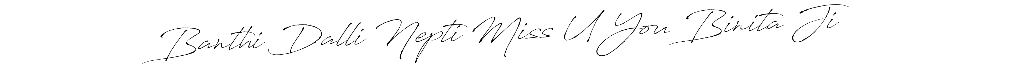 Make a beautiful signature design for name Banthi Dalli Nepti Miss U You Binita Ji. With this signature (Antro_Vectra) style, you can create a handwritten signature for free. Banthi Dalli Nepti Miss U You Binita Ji signature style 6 images and pictures png