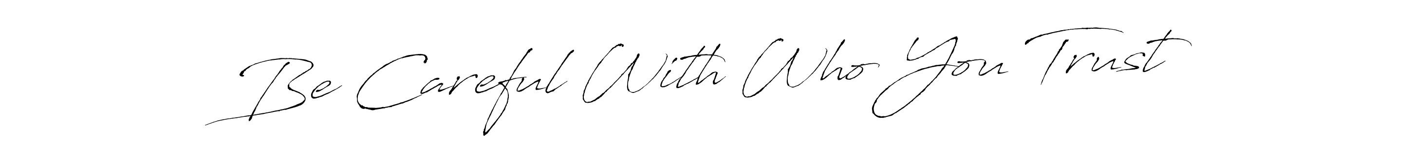 It looks lik you need a new signature style for name Be Careful With Who You Trust. Design unique handwritten (Antro_Vectra) signature with our free signature maker in just a few clicks. Be Careful With Who You Trust signature style 6 images and pictures png