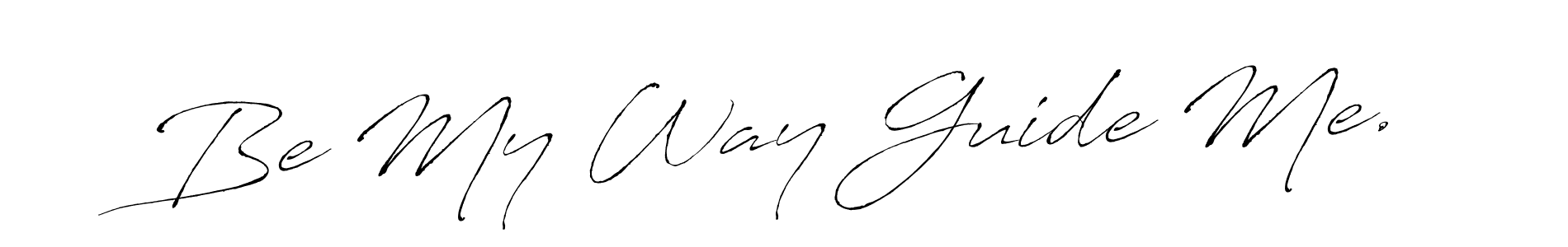 How to make Be My Way Guide Me. name signature. Use Antro_Vectra style for creating short signs online. This is the latest handwritten sign. Be My Way Guide Me. signature style 6 images and pictures png