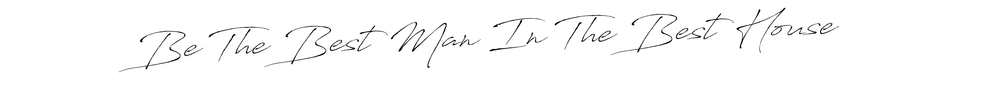 How to make Be The Best Man In The Best House signature? Antro_Vectra is a professional autograph style. Create handwritten signature for Be The Best Man In The Best House name. Be The Best Man In The Best House signature style 6 images and pictures png