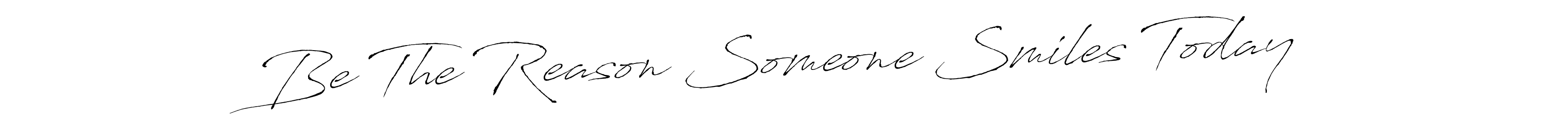Also You can easily find your signature by using the search form. We will create Be The Reason Someone Smiles Today name handwritten signature images for you free of cost using Antro_Vectra sign style. Be The Reason Someone Smiles Today signature style 6 images and pictures png