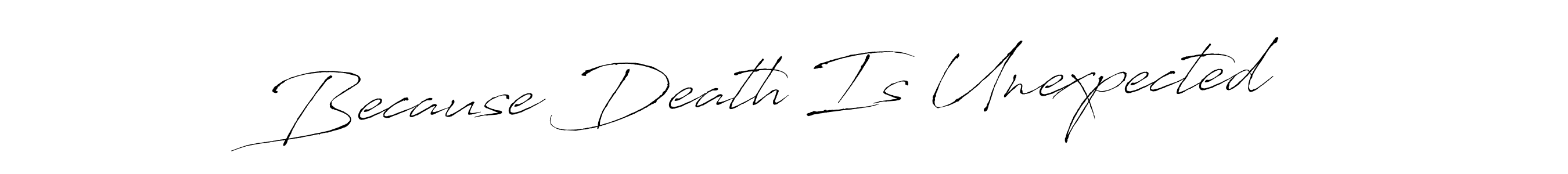 Make a beautiful signature design for name Because Death Is Unexpected. Use this online signature maker to create a handwritten signature for free. Because Death Is Unexpected signature style 6 images and pictures png