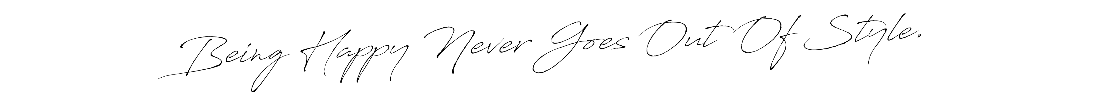 Design your own signature with our free online signature maker. With this signature software, you can create a handwritten (Antro_Vectra) signature for name Being Happy Never Goes Out Of Style.. Being Happy Never Goes Out Of Style. signature style 6 images and pictures png