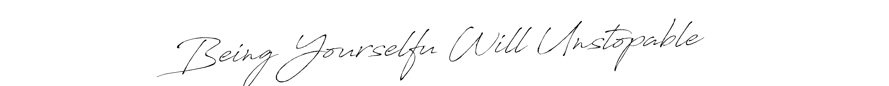 Once you've used our free online signature maker to create your best signature Antro_Vectra style, it's time to enjoy all of the benefits that Being Yourselfu Will Unstopable name signing documents. Being Yourselfu Will Unstopable signature style 6 images and pictures png