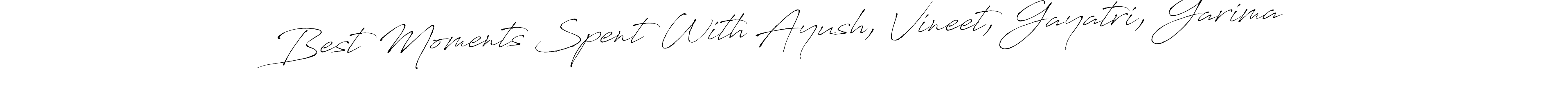 You should practise on your own different ways (Antro_Vectra) to write your name (Best Moments Spent With Ayush, Vineet, Gayatri, Garima) in signature. don't let someone else do it for you. Best Moments Spent With Ayush, Vineet, Gayatri, Garima signature style 6 images and pictures png