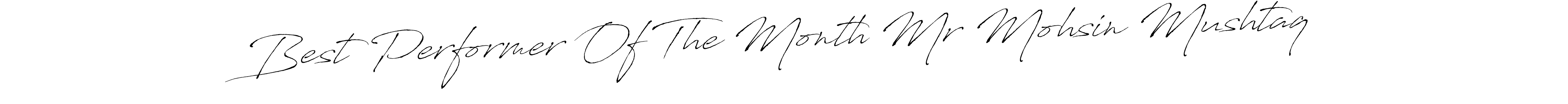 The best way (Antro_Vectra) to make a short signature is to pick only two or three words in your name. The name Best Performer Of The Month Mr Mohsin Mushtaq include a total of six letters. For converting this name. Best Performer Of The Month Mr Mohsin Mushtaq signature style 6 images and pictures png
