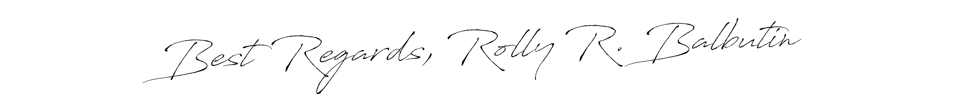 if you are searching for the best signature style for your name Best Regards, Rolly R. Balbutin. so please give up your signature search. here we have designed multiple signature styles  using Antro_Vectra. Best Regards, Rolly R. Balbutin signature style 6 images and pictures png