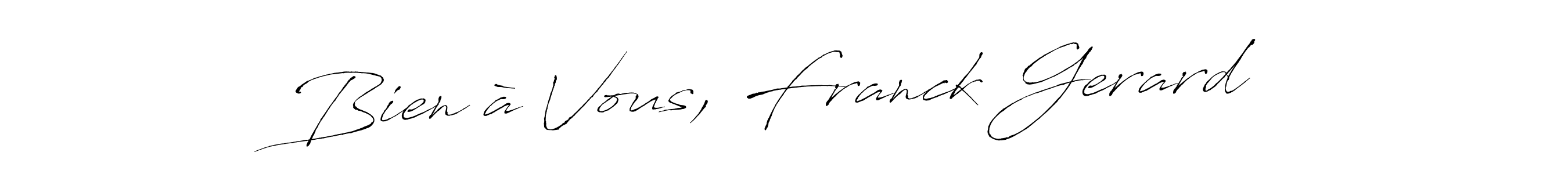 Also You can easily find your signature by using the search form. We will create Bien à Vous, Franck Gerard name handwritten signature images for you free of cost using Antro_Vectra sign style. Bien à Vous, Franck Gerard signature style 6 images and pictures png