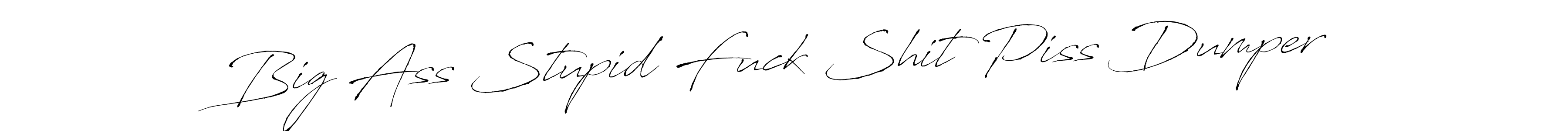 Check out images of Autograph of Big Ass Stupid Fuck Shit Piss Dumper name. Actor Big Ass Stupid Fuck Shit Piss Dumper Signature Style. Antro_Vectra is a professional sign style online. Big Ass Stupid Fuck Shit Piss Dumper signature style 6 images and pictures png
