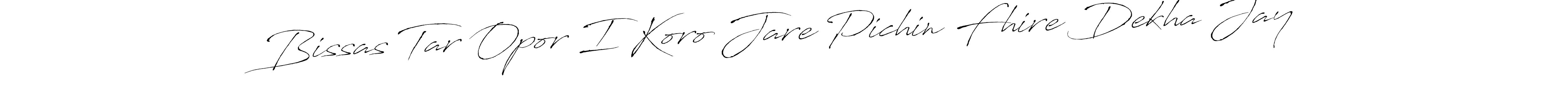 Design your own signature with our free online signature maker. With this signature software, you can create a handwritten (Antro_Vectra) signature for name Bissas Tar Opor I Koro Jare Pichin Fhire Dekha Jay. Bissas Tar Opor I Koro Jare Pichin Fhire Dekha Jay signature style 6 images and pictures png