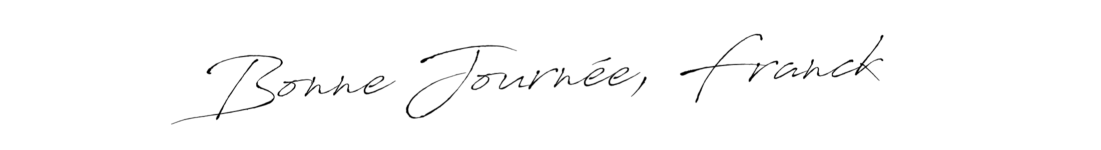 Make a short Bonne Journée, Franck signature style. Manage your documents anywhere anytime using Antro_Vectra. Create and add eSignatures, submit forms, share and send files easily. Bonne Journée, Franck signature style 6 images and pictures png