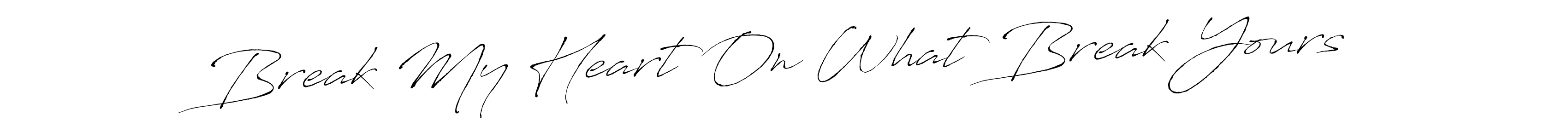 Make a beautiful signature design for name Break My Heart On What Break Yours. With this signature (Antro_Vectra) style, you can create a handwritten signature for free. Break My Heart On What Break Yours signature style 6 images and pictures png