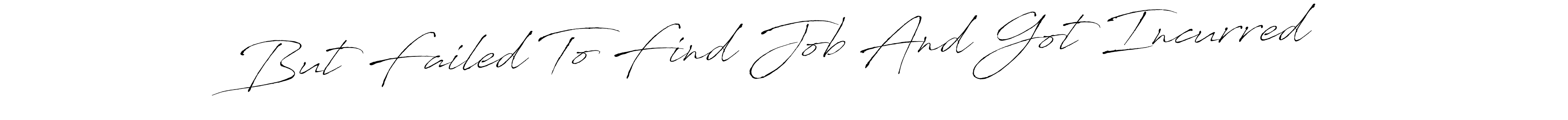 You should practise on your own different ways (Antro_Vectra) to write your name (But Failed To Find Job And Got Incurred) in signature. don't let someone else do it for you. But Failed To Find Job And Got Incurred signature style 6 images and pictures png