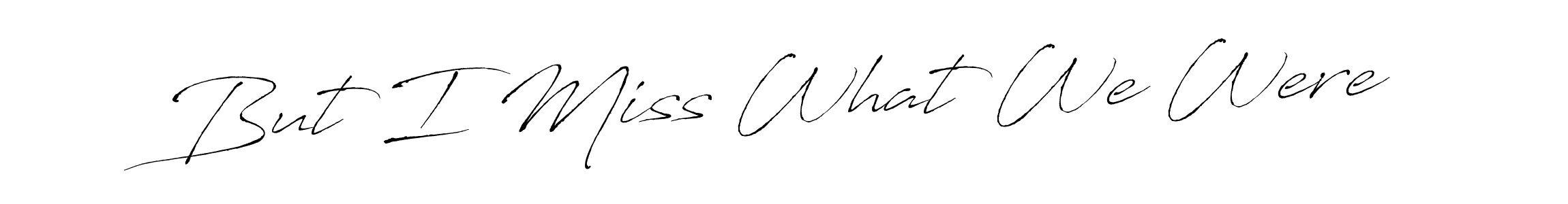 Create a beautiful signature design for name But I Miss What We Were. With this signature (Antro_Vectra) fonts, you can make a handwritten signature for free. But I Miss What We Were signature style 6 images and pictures png