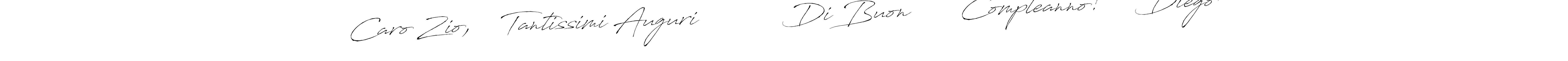 Make a beautiful signature design for name Caro Zio,    Tantissimi Auguri            Di Buon       Compleanno!     Diego. Use this online signature maker to create a handwritten signature for free. Caro Zio,    Tantissimi Auguri            Di Buon       Compleanno!     Diego signature style 6 images and pictures png