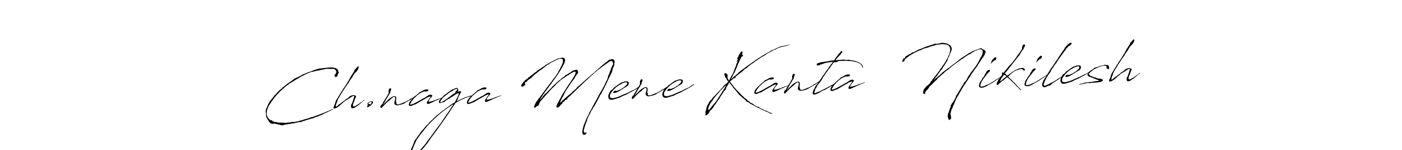 Also we have Ch.naga Mene Kanta  Nikilesh name is the best signature style. Create professional handwritten signature collection using Antro_Vectra autograph style. Ch.naga Mene Kanta  Nikilesh signature style 6 images and pictures png