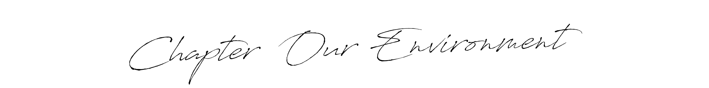 Design your own signature with our free online signature maker. With this signature software, you can create a handwritten (Antro_Vectra) signature for name Chapter  Our Environment. Chapter  Our Environment signature style 6 images and pictures png