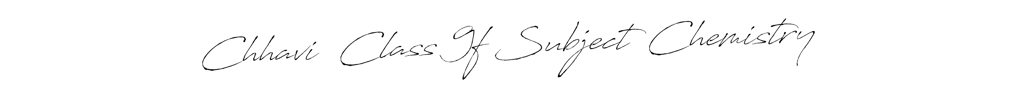 Chhavi  Class 9f Subject Chemistry stylish signature style. Best Handwritten Sign (Antro_Vectra) for my name. Handwritten Signature Collection Ideas for my name Chhavi  Class 9f Subject Chemistry. Chhavi  Class 9f Subject Chemistry signature style 6 images and pictures png