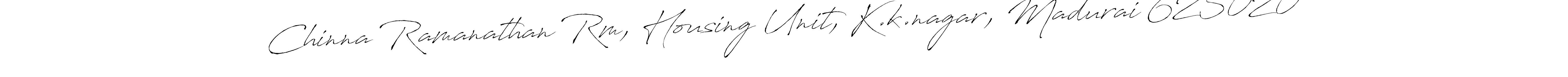 How to make Chinna Ramanathan Rm, Housing Unit, K.k.nagar, Madurai 625020 signature? Antro_Vectra is a professional autograph style. Create handwritten signature for Chinna Ramanathan Rm, Housing Unit, K.k.nagar, Madurai 625020 name. Chinna Ramanathan Rm, Housing Unit, K.k.nagar, Madurai 625020 signature style 6 images and pictures png